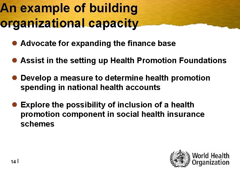 An example of building organizational capacity l Advocate for expanding the finance base l
