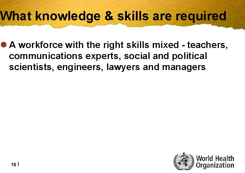 What knowledge & skills are required l A workforce with the right skills mixed