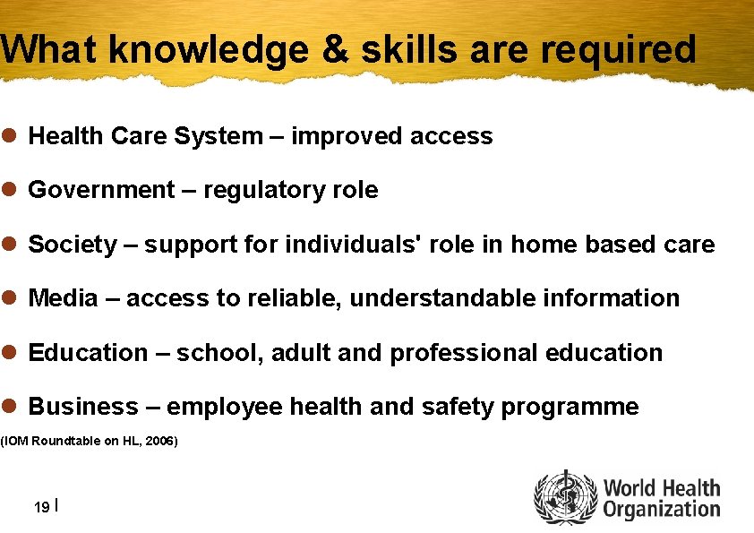 What knowledge & skills are required l Health Care System – improved access l