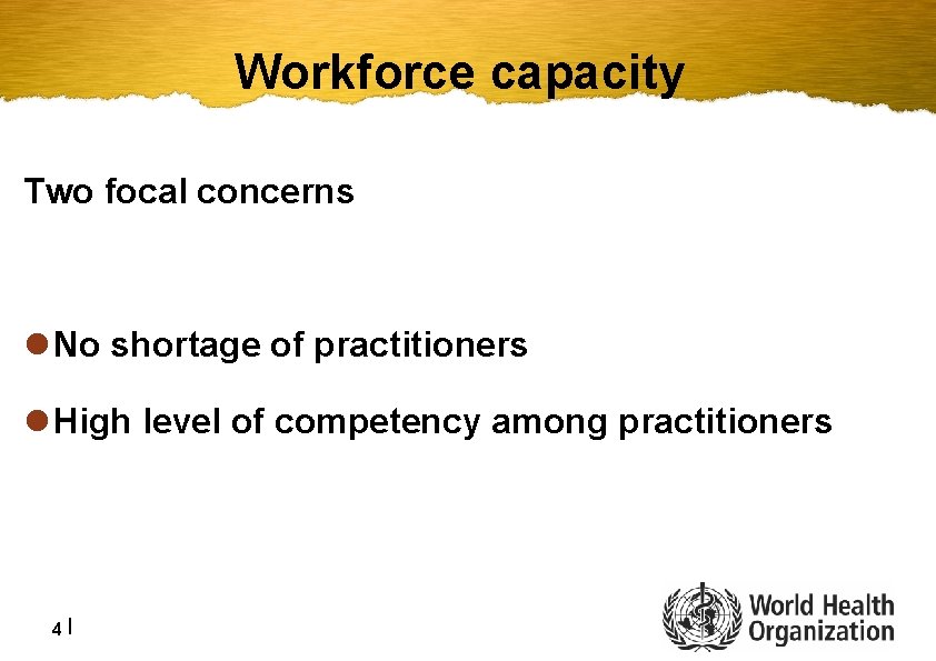 Workforce capacity Two focal concerns l No shortage of practitioners l High level of