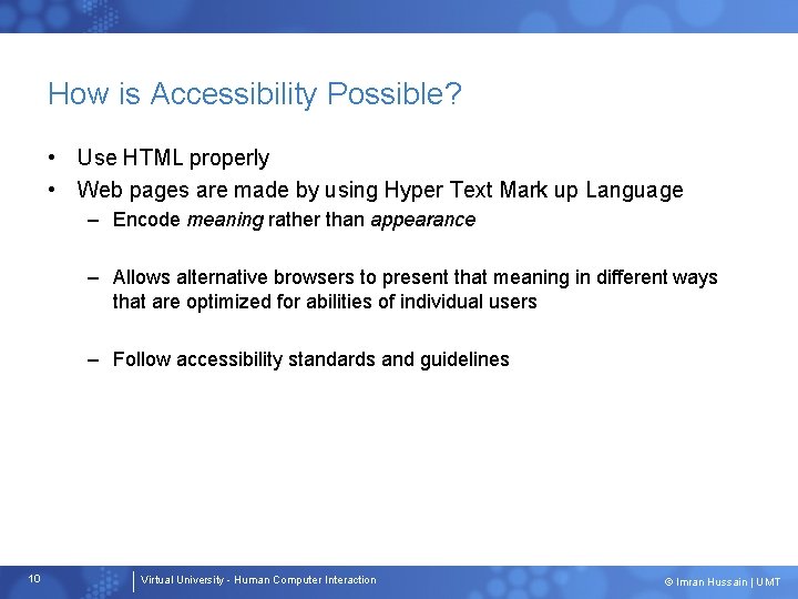 How is Accessibility Possible? • Use HTML properly • Web pages are made by