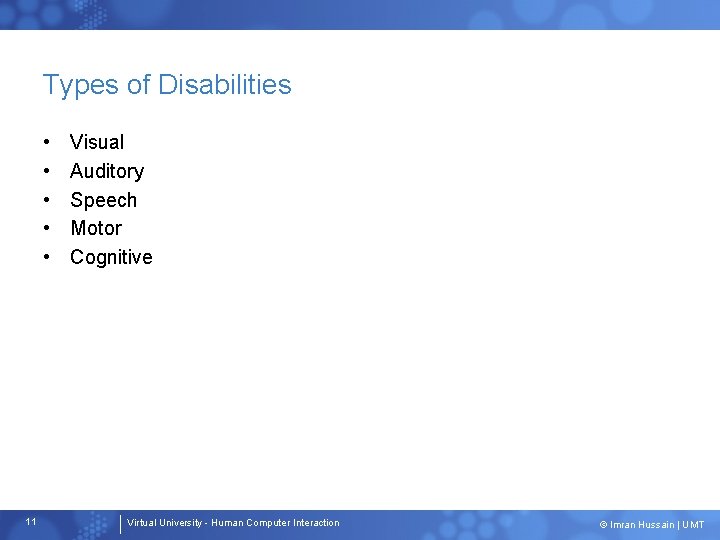 Types of Disabilities • • • 11 Visual Auditory Speech Motor Cognitive Virtual University