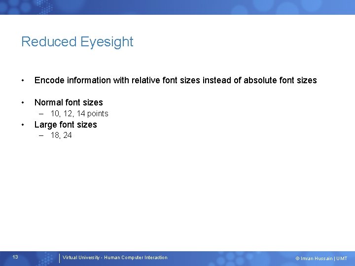 Reduced Eyesight • Encode information with relative font sizes instead of absolute font sizes