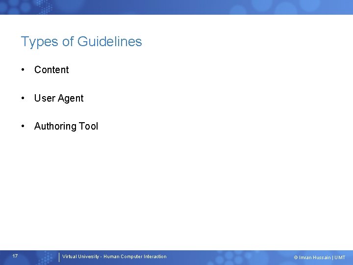 Types of Guidelines • Content • User Agent • Authoring Tool 17 Virtual University