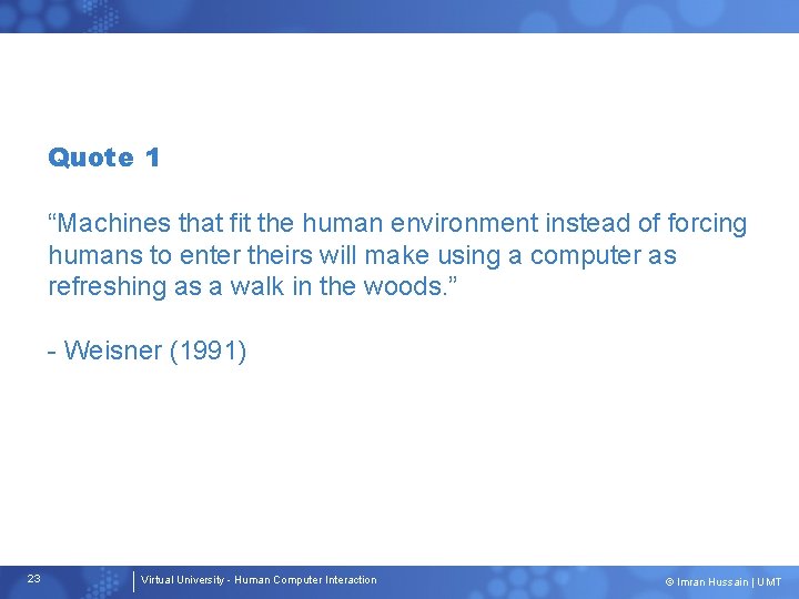 Quote 1 “Machines that fit the human environment instead of forcing humans to enter