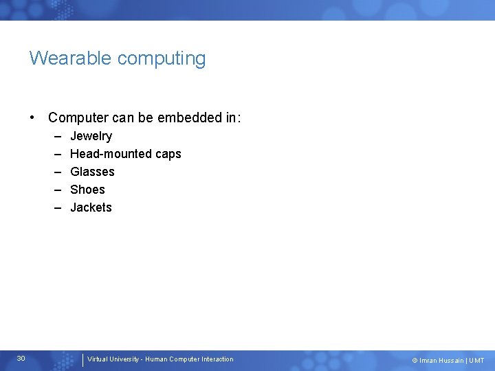 Wearable computing • Computer can be embedded in: – – – 30 Jewelry Head-mounted