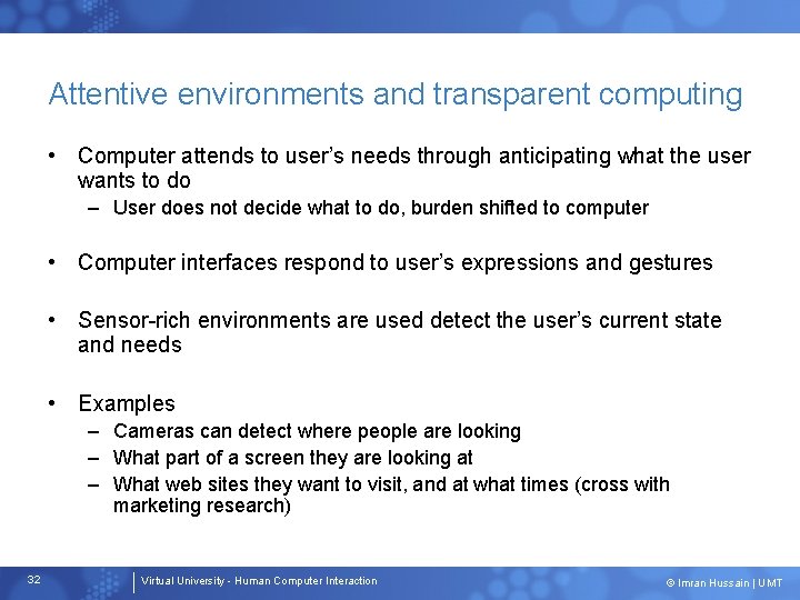 Attentive environments and transparent computing • Computer attends to user’s needs through anticipating what