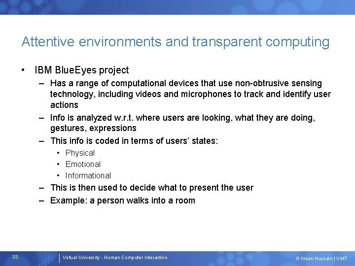 Attentive environments and transparent computing • IBM Blue. Eyes project – Has a range