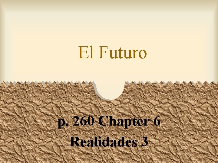 El Futuro p. 260 Chapter 6 Realidades 3 