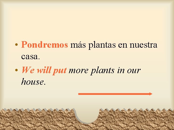  • Pondremos más plantas en nuestra casa. • We will put more plants