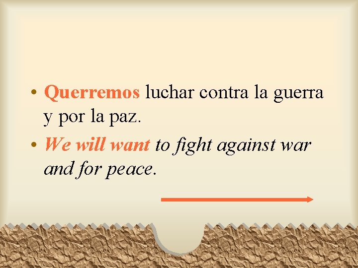  • Querremos luchar contra la guerra y por la paz. • We will