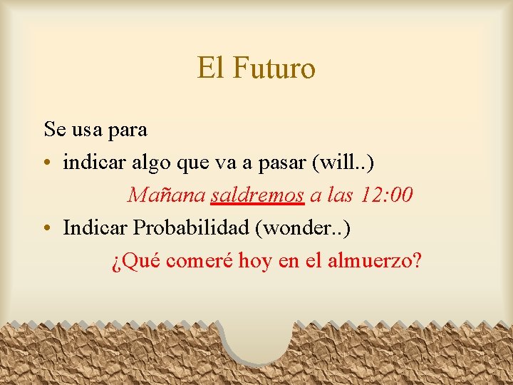 El Futuro Se usa para • indicar algo que va a pasar (will. .