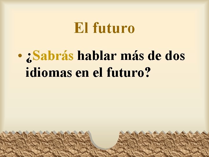 El futuro • ¿Sabrás hablar más de dos idiomas en el futuro? 