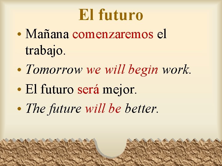 El futuro • Mañana comenzaremos el trabajo. • Tomorrow we will begin work. •