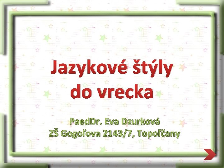 Jazykové štýly do vrecka Paed. Dr. Eva Dzurková ZŠ Gogoľova 2143/7, Topoľčany 