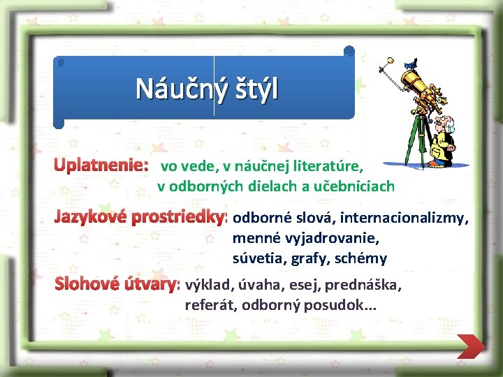 Náučný štýl Uplatnenie: vo vede, v náučnej literatúre, v odborných dielach a učebniciach Jazykové