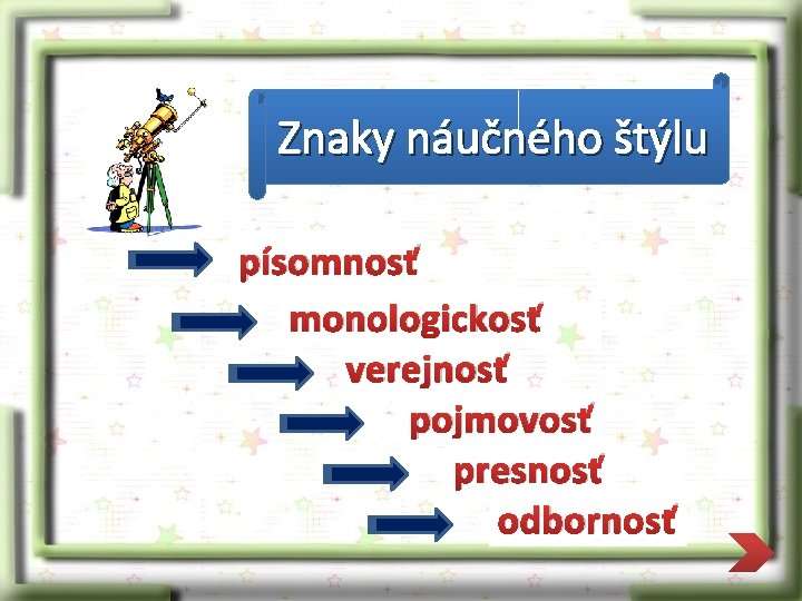 Znaky náučného štýlu písomnosť monologickosť verejnosť pojmovosť presnosť odbornosť 