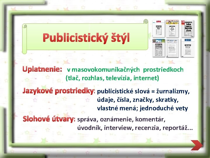 Publicistický štýl Uplatnenie: v masovokomunikačných prostriedkoch (tlač, rozhlas, televízia, internet) Jazykové prostriedky: publicistické slová