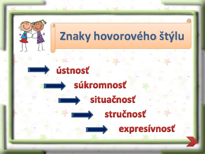 Znaky hovorového štýlu ústnosť súkromnosť situačnosť stručnosť expresívnosť 