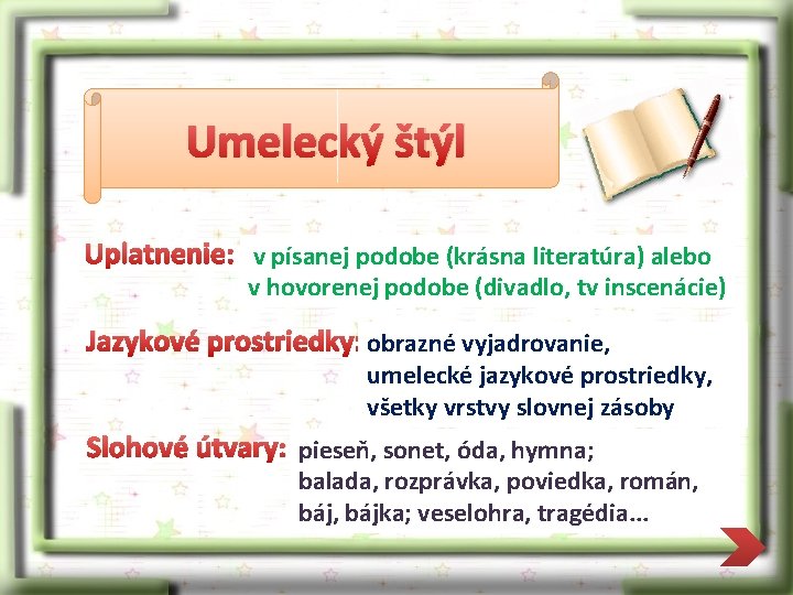 Umelecký štýl Uplatnenie: v písanej podobe (krásna literatúra) alebo v hovorenej podobe (divadlo, tv