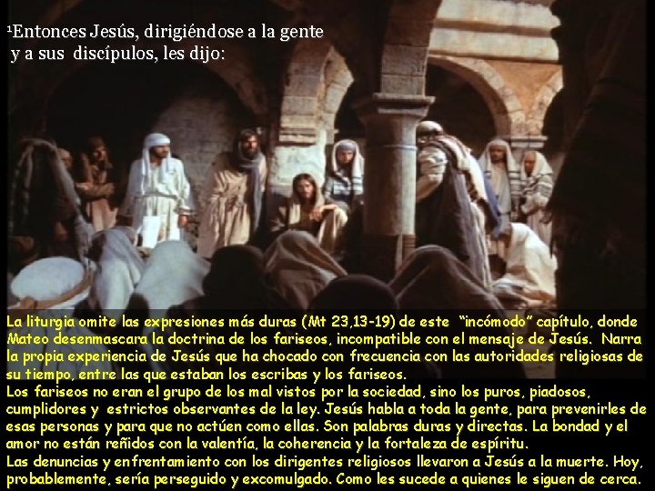 1 Entonces Jesús, dirigiéndose a la gente y a sus discípulos, les dijo: La