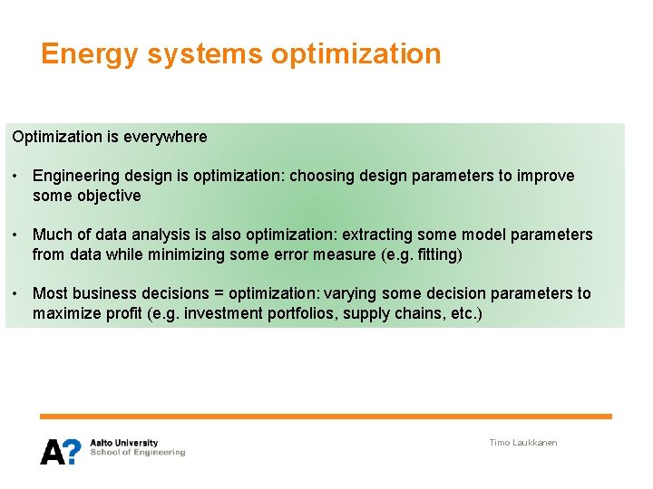 Energy systems optimization Optimization is everywhere • Engineering design is optimization: choosing design parameters