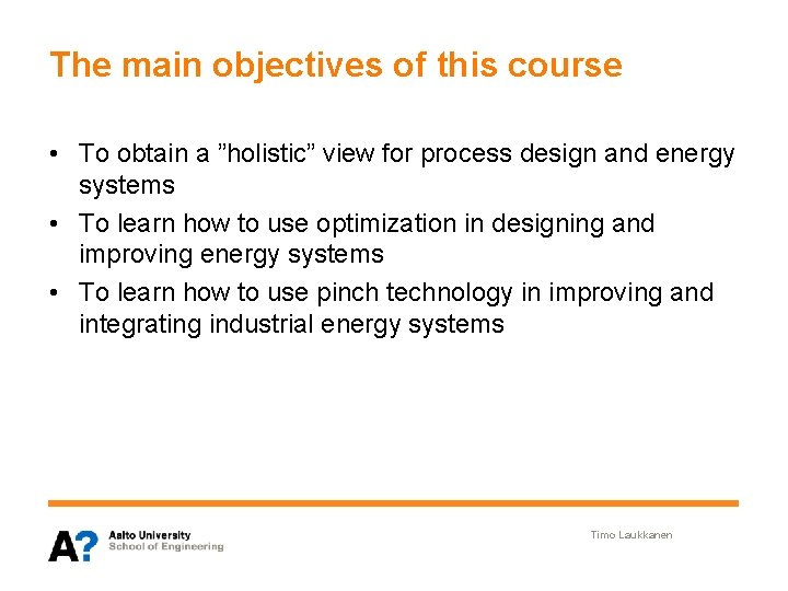 The main objectives of this course • To obtain a ”holistic” view for process