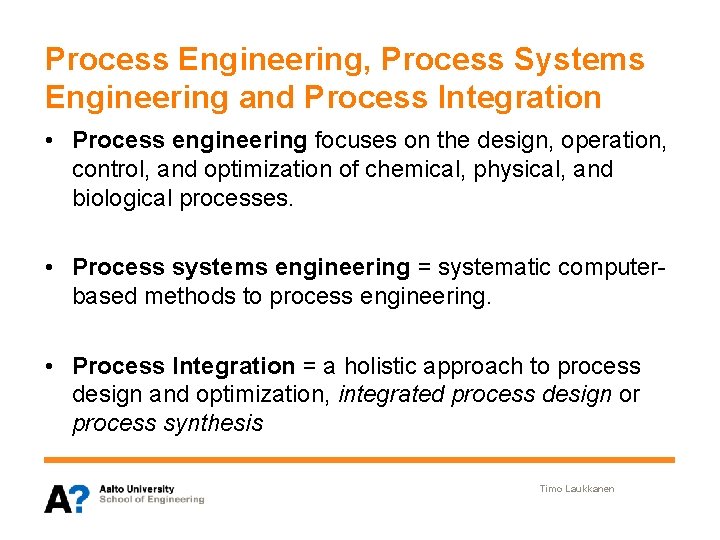 Process Engineering, Process Systems Engineering and Process Integration • Process engineering focuses on the