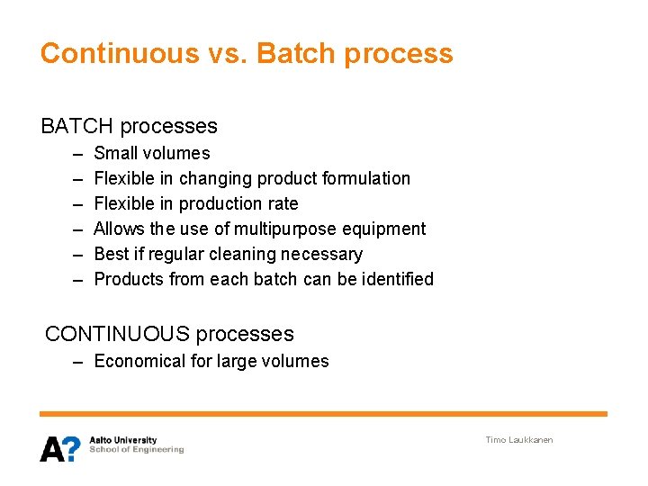 Continuous vs. Batch process BATCH processes – – – Small volumes Flexible in changing