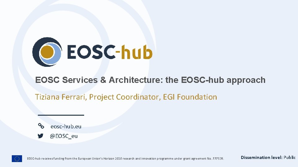 EOSC Services & Architecture: the EOSC-hub approach Tiziana Ferrari, Project Coordinator, EGI Foundation eosc-hub.