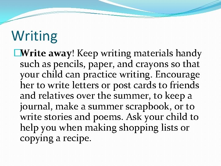 Writing �Write away! Keep writing materials handy such as pencils, paper, and crayons so