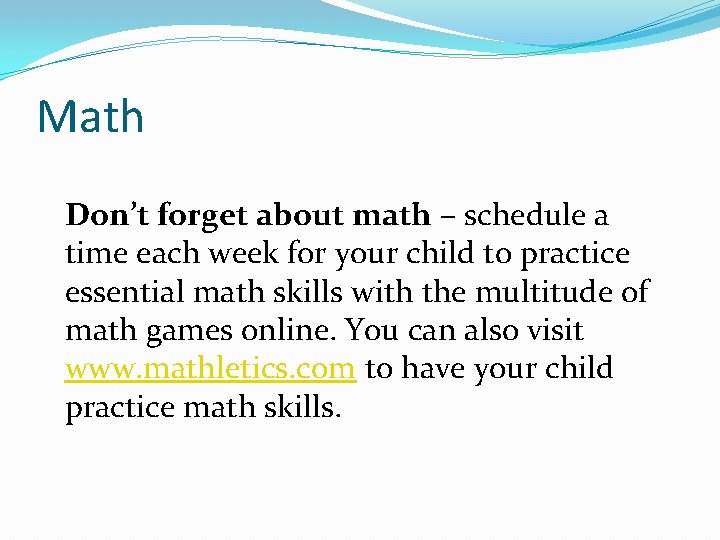 Math Don’t forget about math – schedule a time each week for your child