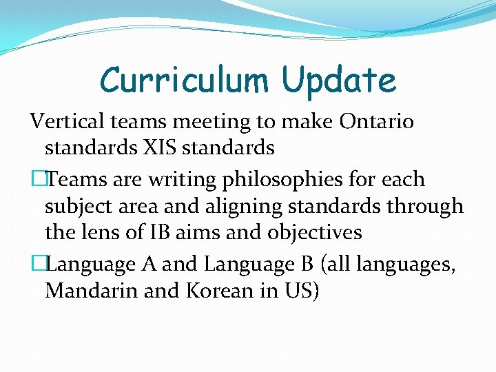 Curriculum Update Vertical teams meeting to make Ontario standards XIS standards �Teams are writing