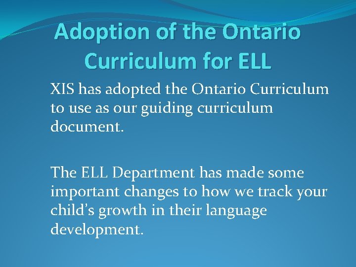 Adoption of the Ontario Curriculum for ELL XIS has adopted the Ontario Curriculum to