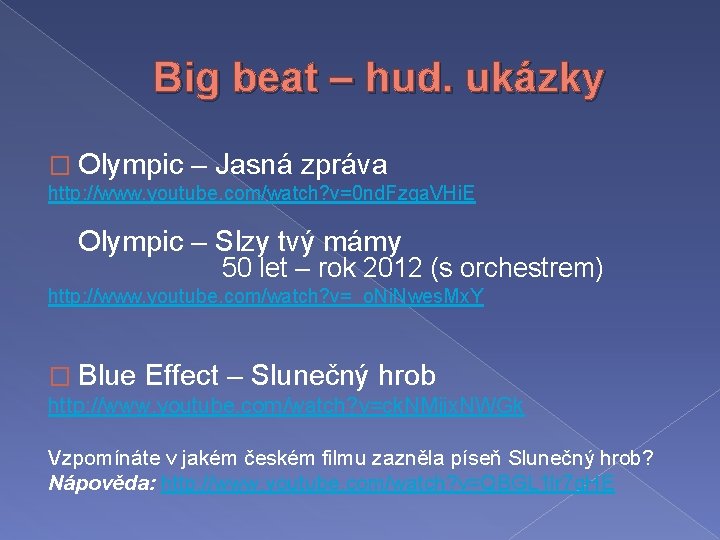 Big beat – hud. ukázky � Olympic – Jasná zpráva http: //www. youtube. com/watch?