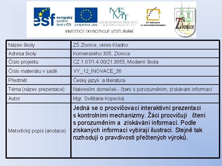 Název školy ZŠ Zlonice, okres Kladno Adresa školy Komenského 305, Zlonice Číslo projektu CZ.