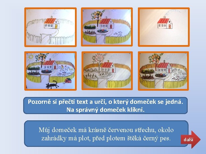 Pozorně si přečti text a urči, o který domeček se jedná. Na správný domeček