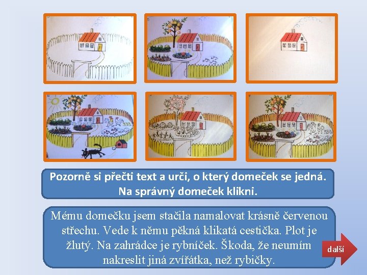 Pozorně si přečti text a urči, o který domeček se jedná. Na správný domeček