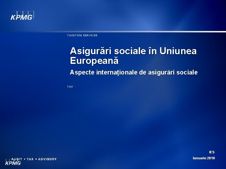 TAXATION SERVICES Asigurări sociale în Uniunea Europeană Aspecte internaționale de asigurări sociale TAX IES