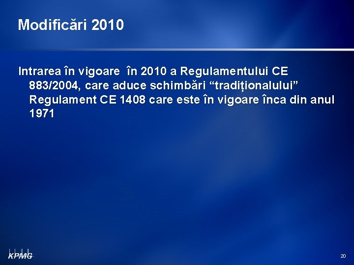 Modificări 2010 Intrarea în vigoare în 2010 a Regulamentului CE 883/2004, care aduce schimbări