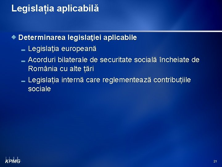 Legislația aplicabilă Determinarea legislaţiei aplicabile Legislaţia europeană Acorduri bilaterale de securitate socială încheiate de