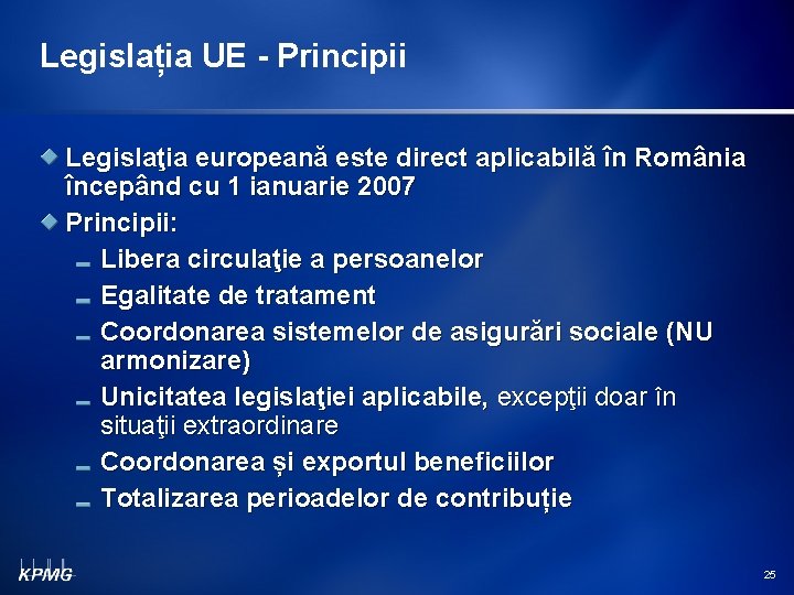Legislația UE - Principii Legislaţia europeană este direct aplicabilă în România începând cu 1