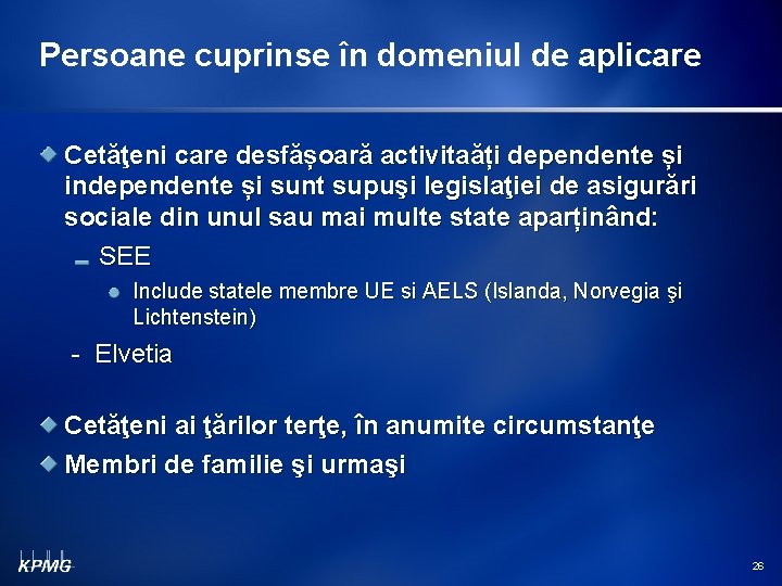 Persoane cuprinse în domeniul de aplicare Cetăţeni care desfășoară activitaăți dependente și independente și