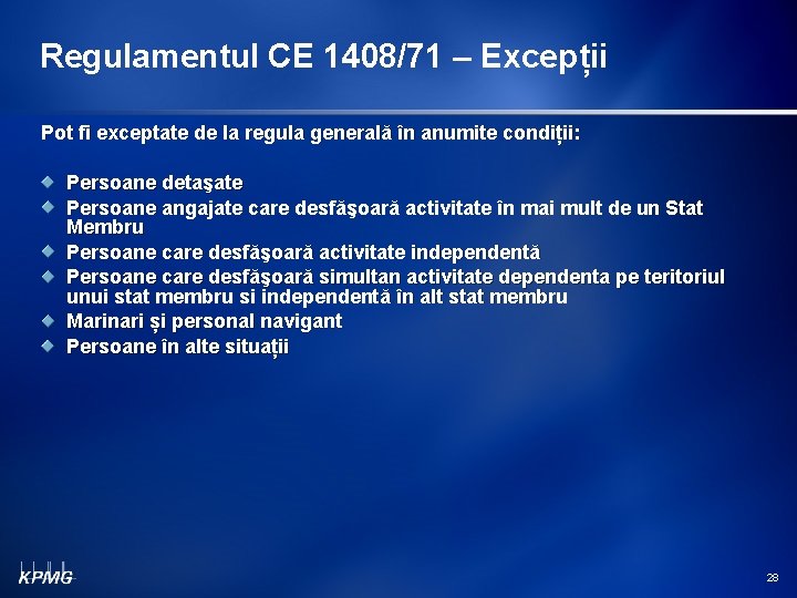 Regulamentul CE 1408/71 – Excepții Pot fi exceptate de la regula generală în anumite