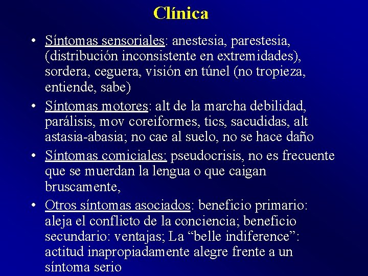 Clínica • Síntomas sensoriales: anestesia, parestesia, (distribución inconsistente en extremidades), sordera, ceguera, visión en