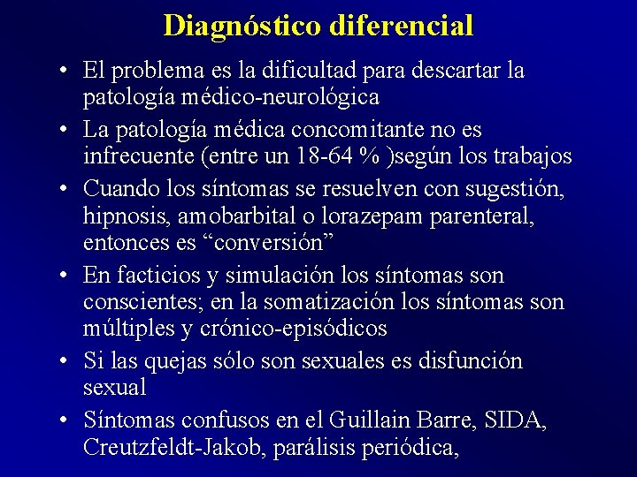 Diagnóstico diferencial • El problema es la dificultad para descartar la patología médico-neurológica •