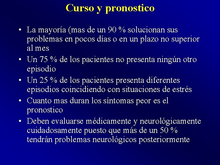 Curso y pronostico • La mayoría (mas de un 90 % solucionan sus problemas