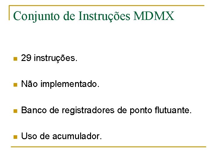 Conjunto de Instruções MDMX n 29 instruções. n Não implementado. n Banco de registradores