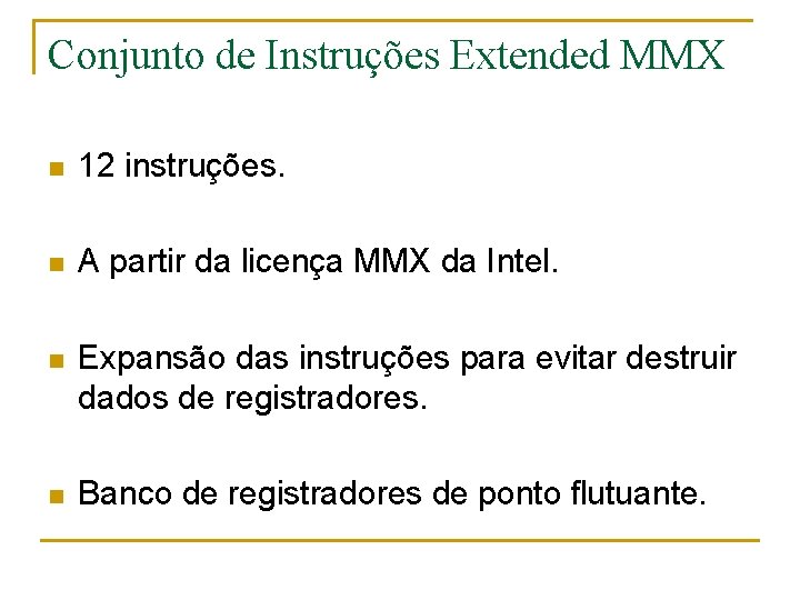 Conjunto de Instruções Extended MMX n 12 instruções. n A partir da licença MMX