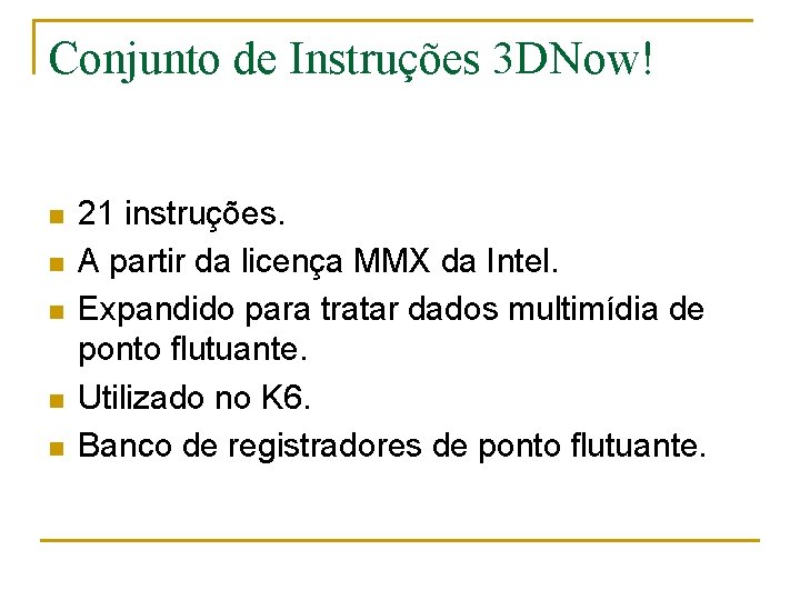 Conjunto de Instruções 3 DNow! n n n 21 instruções. A partir da licença